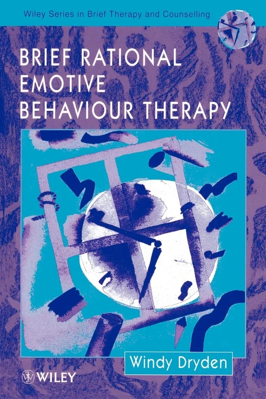 Brief Rational Emotive Behaviour Therapy: 2 (Wiley Series in Brief Therapy & Counselling)