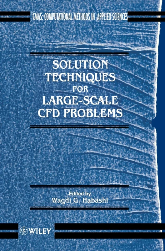 Solution Techniques for Large-scale CFD Problems: 3 (Computational Methods in Mechanics and Applied Sciences)