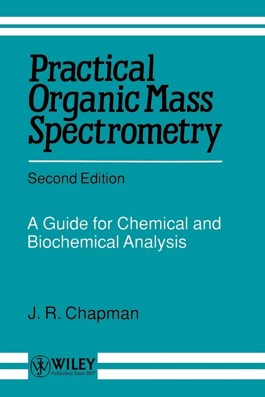 Practical Organic Mass Spectrometry 2e: A Guide for Chemical and Biochemical Analysis