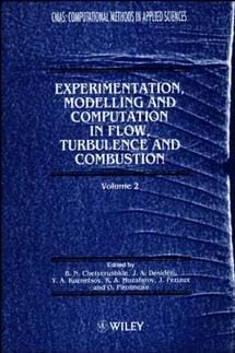 Experimentation Modeling and Computation in Flow, Turbulence and Combustion: Experimentation, Modelling & Computationin in Flow, Turbulence & ... Methods in Mechanics and Applied Sciences)