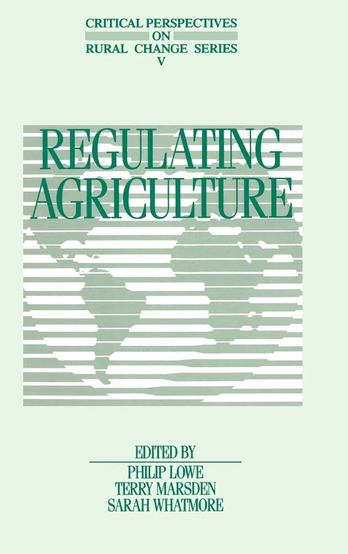 Regulating Agriculture: 5 (Critical Perspectives on Rural Change Series)