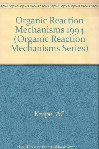 Organic Reaction Mechanisms 1994: An annual survey covering the literature dated December 1993 to November 1994 (Organic Reaction Mechanisms Series)