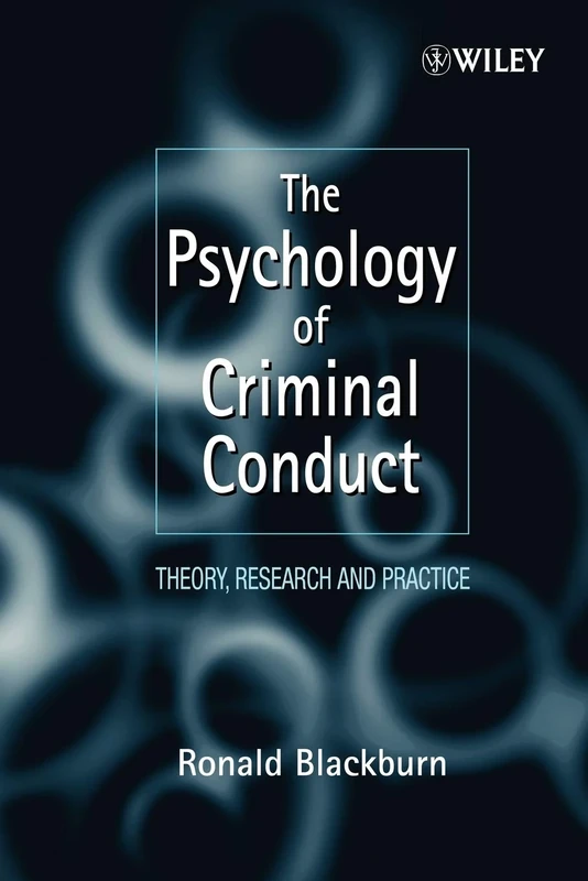 The Psychology of Criminal Conduct: Theory, Research and Practice: 37 (Wiley Series in Clinical Psychology)