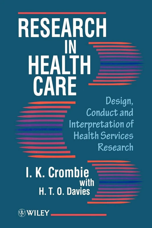 Research in Health Care: Practical Approach to the Design, Conduct and Interpretation of Health Services Research
