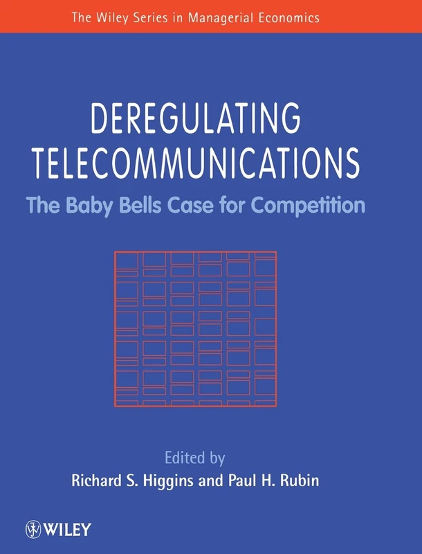 Deregulating Telecommunications: The Baby Bells Case for Competition (Wiley Series in Managerial Economics)