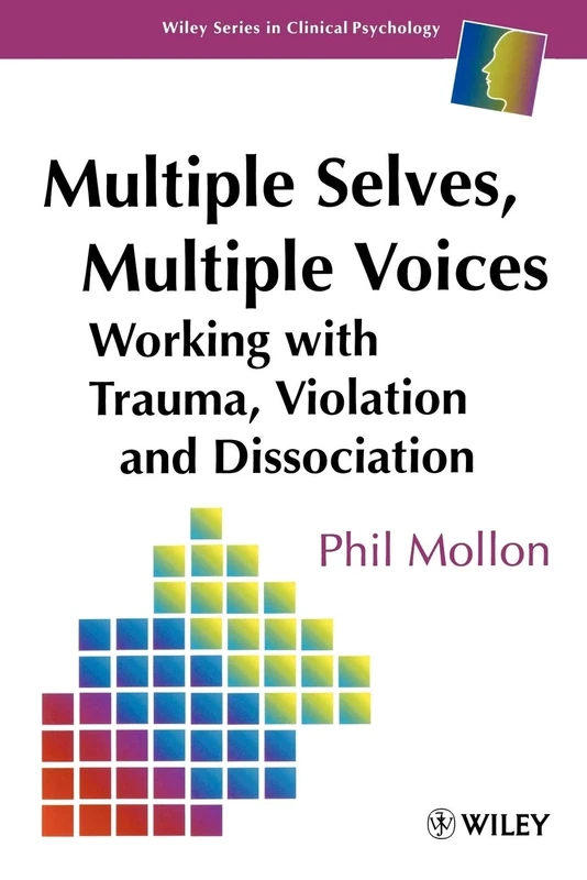 Multiple Selves Multiple Voices: Working with Trauma, Violation and Dissociation: 46 (Wiley Series in Clinical Psychology)