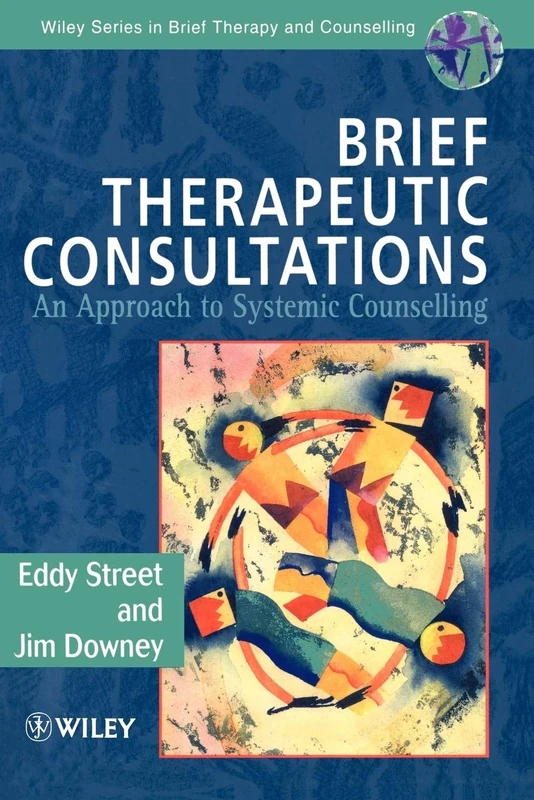 Brief Therapeutic Consultations: An Approach to Systemic Counselling: 4 (Wiley Series in Brief Therapy & Counselling)