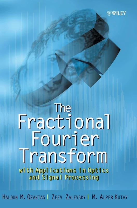The Fractional Fourier Transform: with Applications in Optics and Signal Processing: 39 (Wiley Series in Pure and Applied Optics)