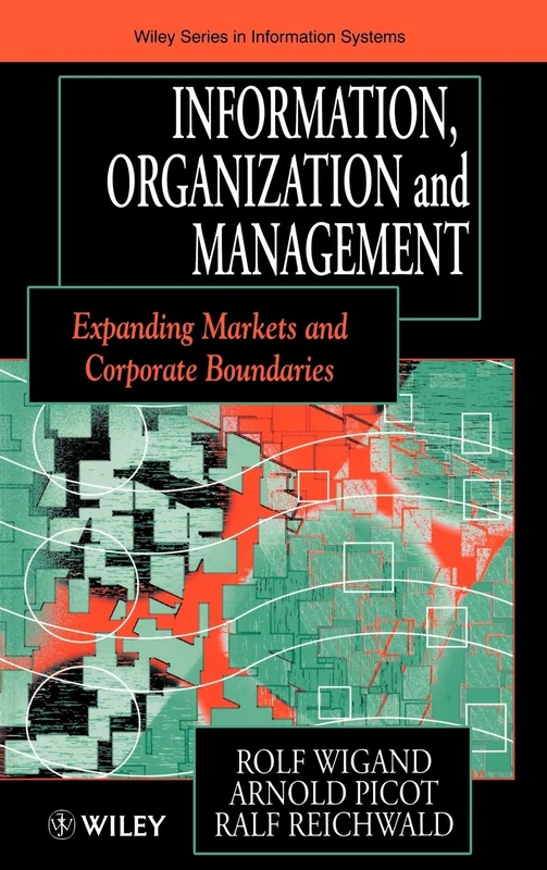 Information, Organization and Management: Expanding Markets and Corporate Boundaries (John Wiley Series in Information Systems)