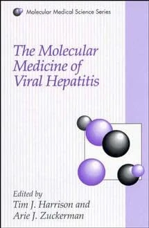 The Molecular Medicine of Viral Hepatitis (Molecular Medical Science Series)