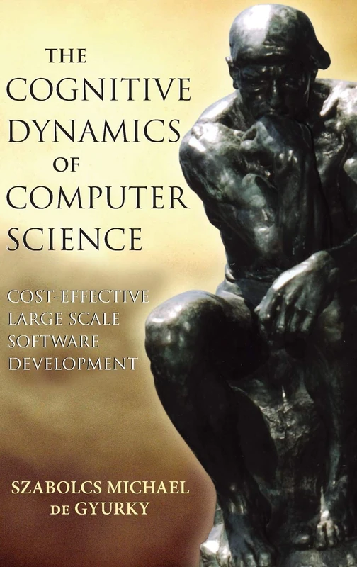 The Cognitive Dynamics of Computer Science: Cost-Effective Large Scale Software Development (IEEE Press)