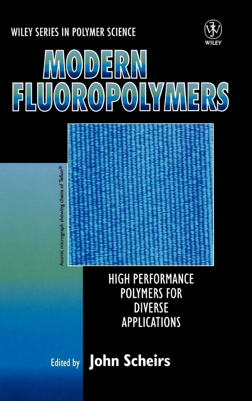 Modern Fluoropolymers: High Performance Polymers for Diverse Applications (Wiley Series in Polymer Science)