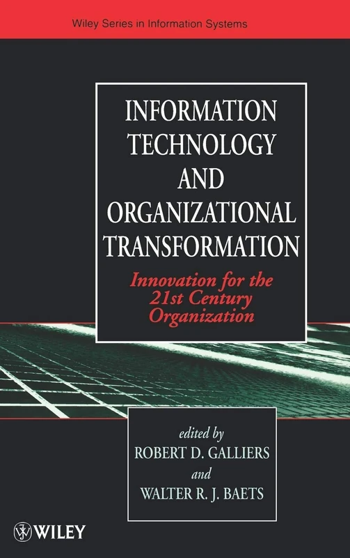 Information Technology and Organizational Transformation: Innovation for the 21st Century Organization (John Wiley Series in Information Systems)