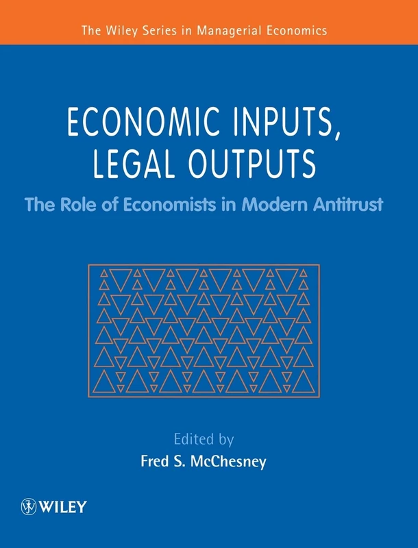 Economic Inputs, Legal Outputs: The Role of Economists in Modern Antitrust (Wiley Series in Managerial Economics)