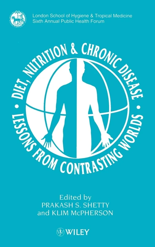 Diet, Nutrition & Chronic Disease: Lessons from Contrasting Worlds (London School of Hygiene & Tropical Medicine Annual Public H)