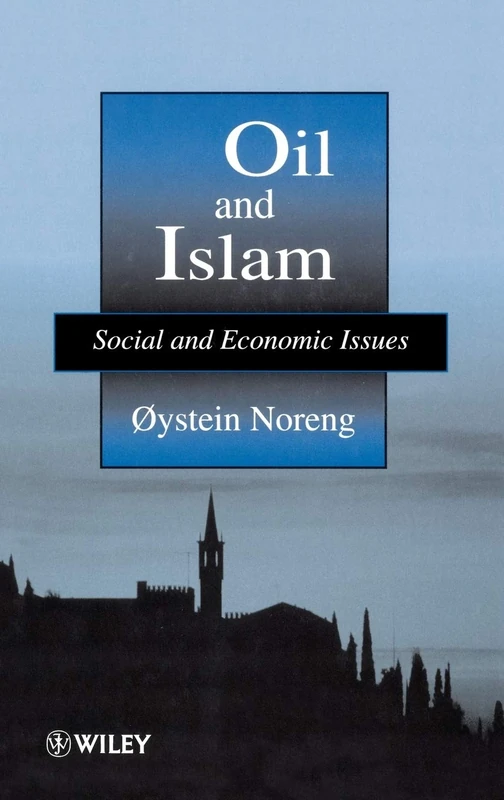 Oil and Islam: Social and Economic Issues (The Petroleum Research Series in Petrolem Economics & Politics)
