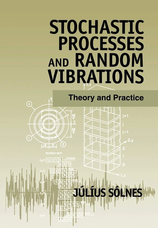 Stochastic Processes and Random Vibrations: Theory and Practice