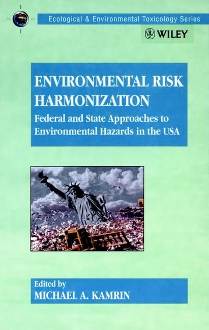 Environmental Risk Harmonization: Federal and State Approaches to Environmental Hazards in the USA (Ecological & Environmental Toxicology Series)