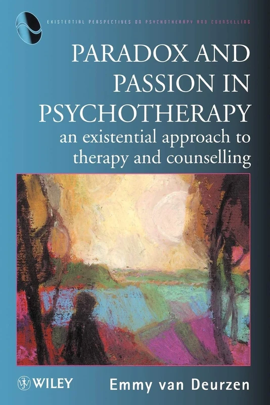 Paradox and Passion in Psychotherapy: An Existential Approach to Therapy and Counselling: 2 (Existential Perspectives on Psychotherapy & Counselling)