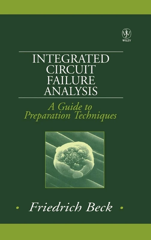 Integrated Circuit Failure Analysis: A Guide to Preparation Techniques (Quality and Reliability Engineering Series)