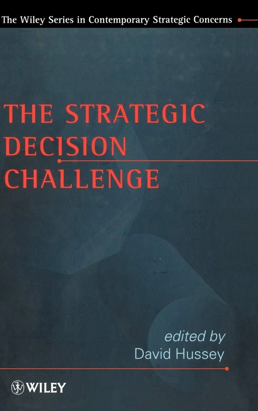 The Strategic Decision Challenge (Wiley Series in Contemporary Strategic Concerns)