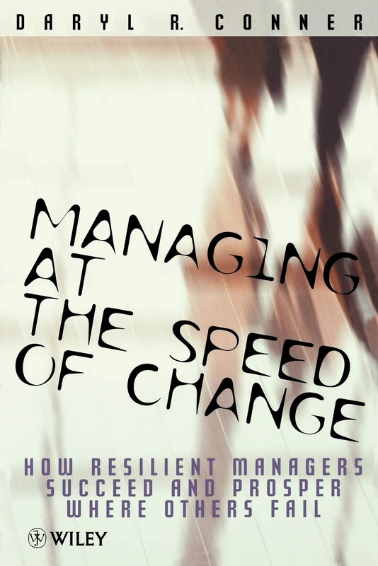 Managing at the Speed of Change: How Resilient Managers Succeed and Prosper Where Others Fail
