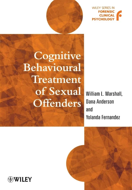 Cognitive Behavioural Treatment of Sexual Offenders: 6 (Wiley Series in Forensic Clinical Psychology)