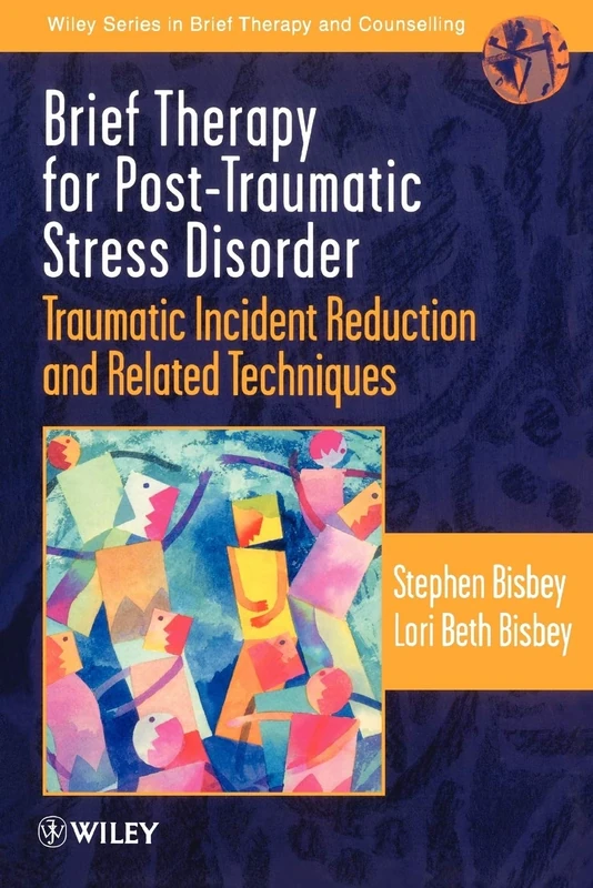 Brief Therapy for Post-Traumatic Stress: Traumatic Incident Reduction and Related Techniques (Wiley Series in Brief Therapy & Counselling)