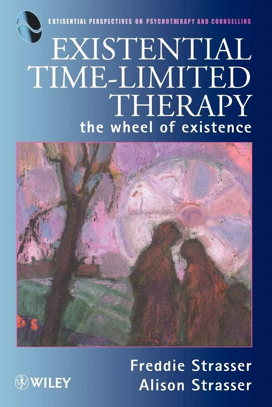 Existential Time-Limited Therapy: The Wheel of Existence: 3 (Existential Perspectives on Psychotherapy & Counselling)