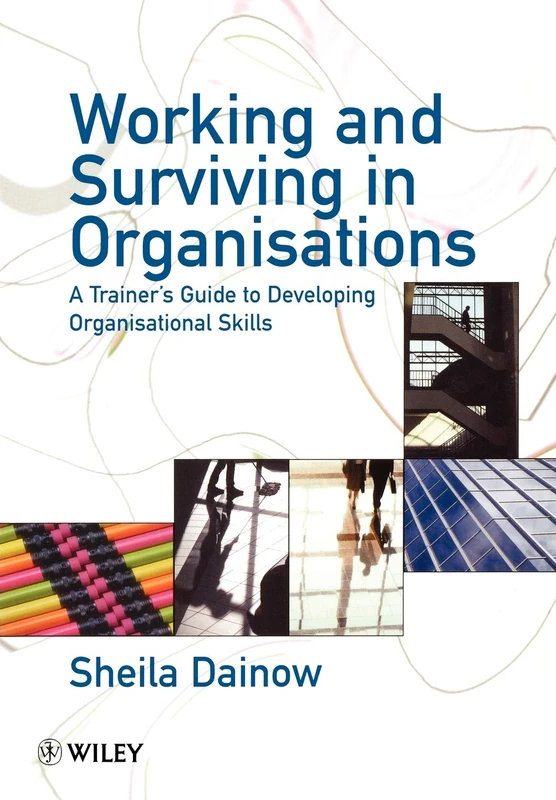 Working & Surviving in Organisations: A Trainer's Guide to Developing Organisational Skills (J-B Single Issue Leader to Leader) - Image 1