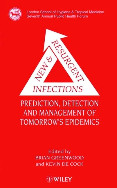 New & Resurgent Infections: Prediction, Detection and Management of Tomorrow′s Epidemics (London School of Hygiene & Tropical Medicine Annual Fora)