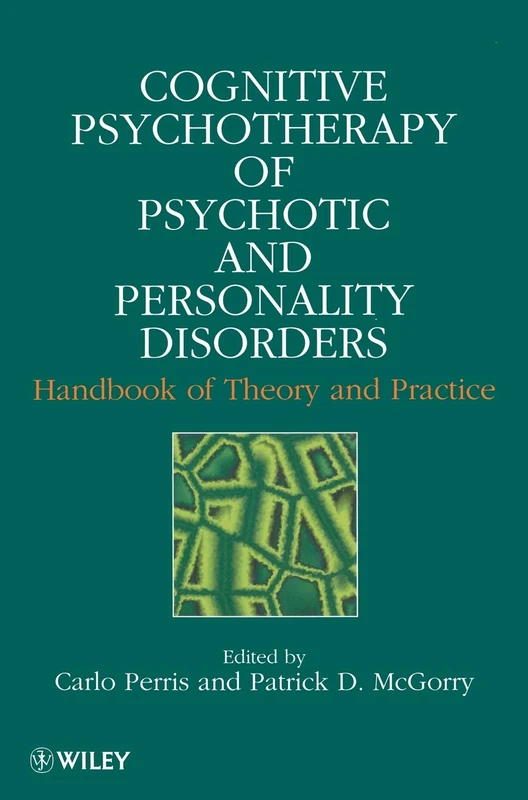 Cognitive Psychotherapy of Psychotic and Personality Disorders: Handbook of Theory and Practice