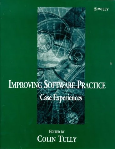 Improving Software Practice: Case Experiences (Wiley Series in Software–Based Systems)