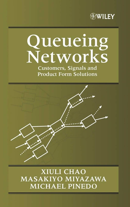 Queueing Networks: Customers, Signals and Product Form Solutions (Wiley-Interscience Series in Systems and Optimization)