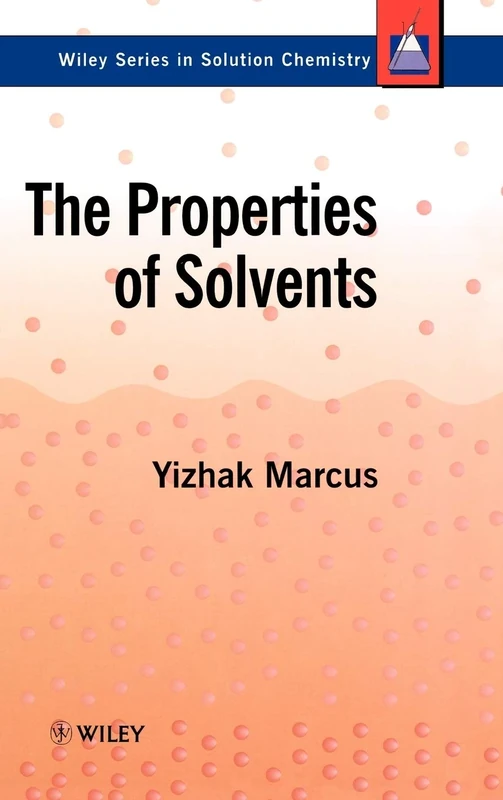 The Properties of Solvents (Wiley Series in Solutions Chemistry)