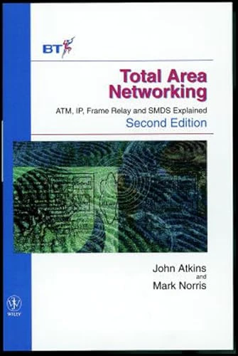 Total Area Networking: ATM, IP, Frame Relay and SMDS Explained: 8 (Wiley-BT Series)