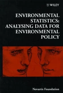 Environmental Statistics: Analysing Data for Environmental Policy: v.220 (Novartis Foundation Symposia)
