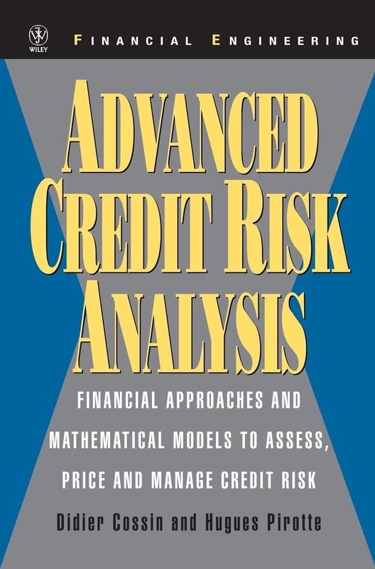 Advanced Credit Risk Analysis: Financial Approaches and Mathematical Models to Assess, Price, and Manage Credit Risk: 73 (Wiley Series in Financial Engineering)