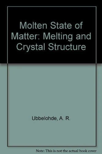 Ubbelohde ∗molten∗ State Of Matter – Melting And Crystal Structure