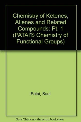 The Chemistry of Ketenes Allenes and Related Compounds, Part 1: Pt. 1 (Patai′s Chemistry of Functional Groups)