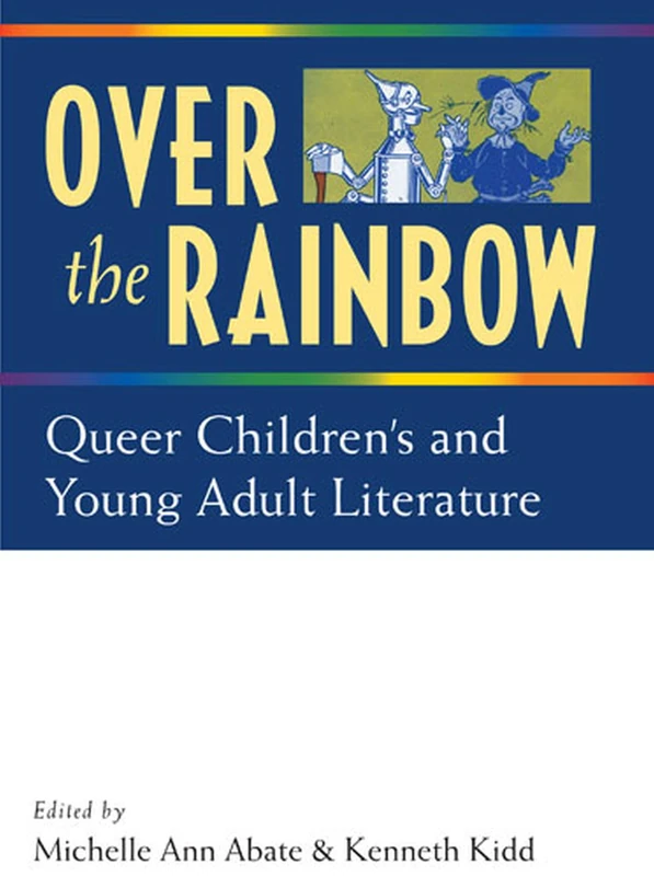 Over the Rainbow: Queer Children's Literature: Queer Children's and Young Adult Literature