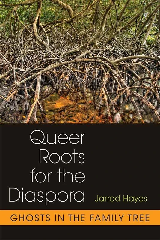 Queer Roots for the Diaspora: Ghosts in the Family Tree