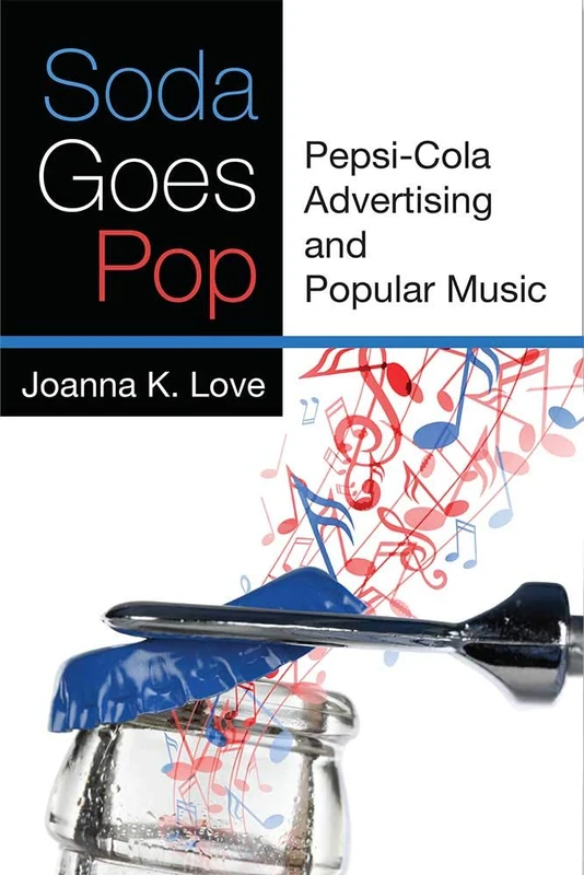 Soda Goes Pop: Pepsi-Cola Advertising and Popular Music (Tracking Pop)