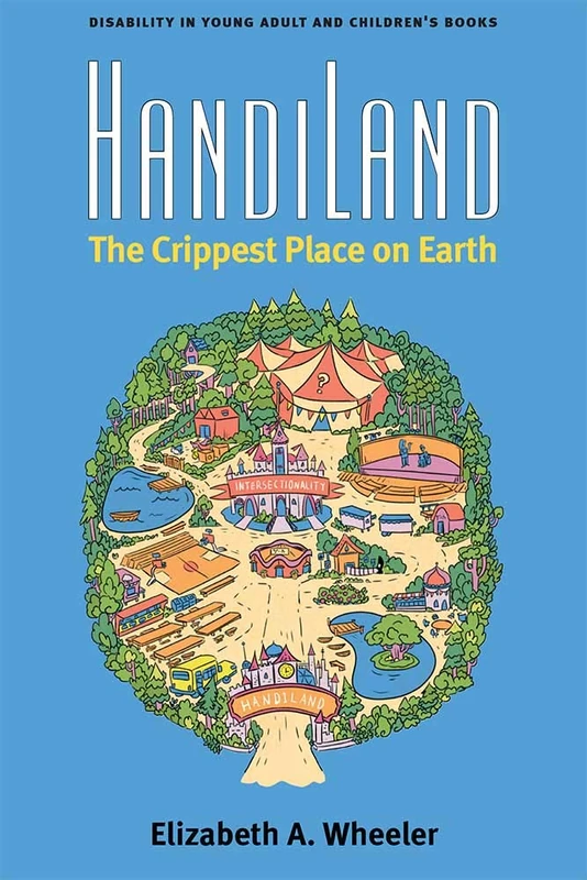 HandiLand: The Crippest Place on Earth (Corporealities: Discourses of Disability)