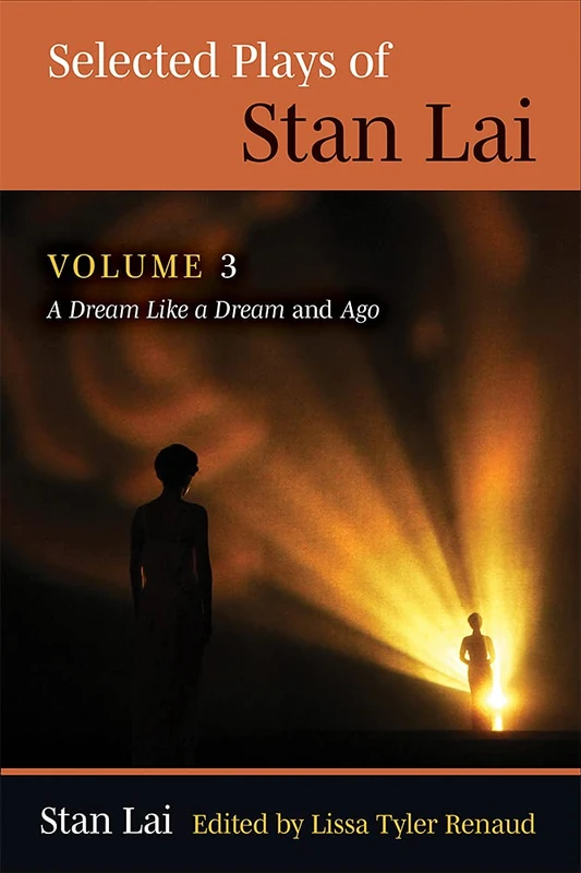 Selected Plays of Stan Lai Volume 3: Volume 3: A Dream Like a Dream and Ago