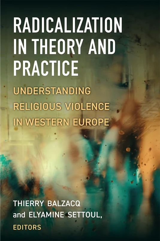 Radicalization in Theory and Practice: Understanding Religious Violence in Western Europe