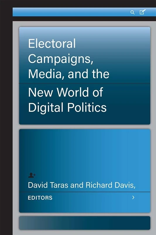 Electoral Campaigns, Media, and the New World of Digital Politics