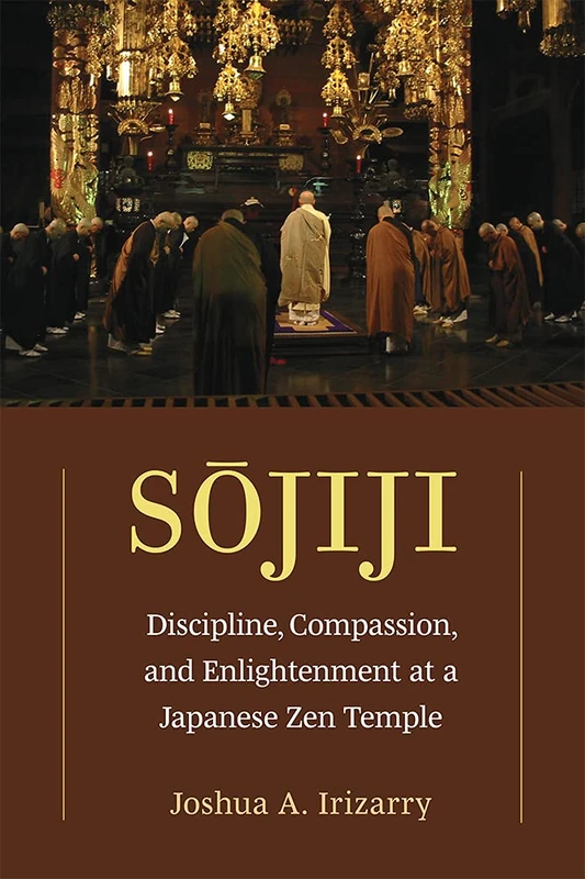 Sojiji Volume 94: Discipline, Compassion, and Enlightenment at a Japanese Zen Temple (Michigan Monograph Series in Japanese Studies)