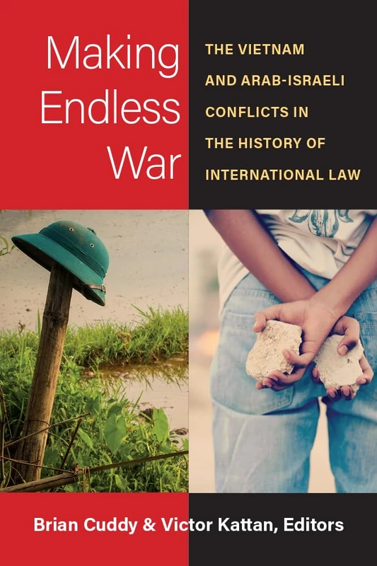 Making Endless War: The Vietnam and Arab-Israeli Conflicts in the History of International Law (Law, Meaning, and Violence) - Image 1