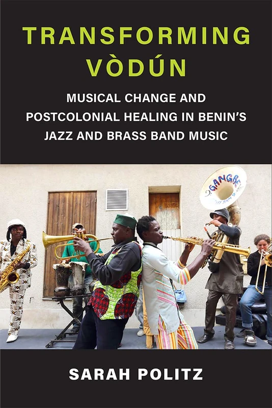 Transforming Vòdún: Musical Change and Postcolonial Healing in Benin's Jazz and Brass Band Music (Musics in Motion) - Image 1